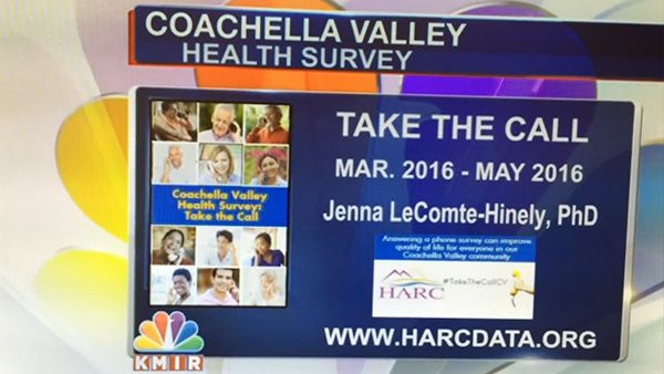 Coachella Valley Health Survey Take The Call March 2016 - May 2016 HARC’s CEO, Dr. Jenna LeComte-Hinely