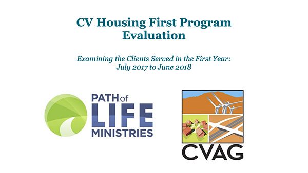 CV Housing First Program Evaluation Examining the Clients Served in the First Year: July 2017 to June 2018, Path of Life Ministries, CVAG